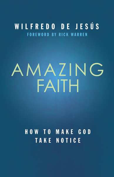Amazing Faith: Developing a deep dependence on God