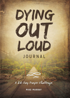 Dying Out Loud Journal: A 28-Day Prayer Challenge