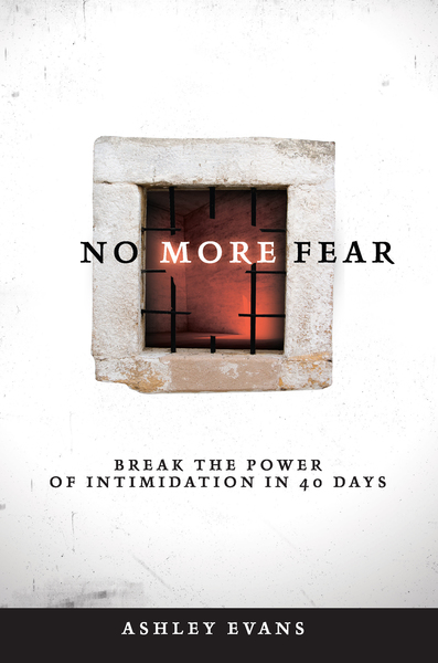 No More Fear: Break the power of intimidation in 40 days