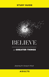 Believe for Greater Things Study Guide: Adults