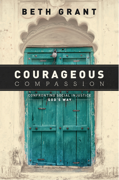 Courageous Compassion: Confronting Social Injustice God’s Way