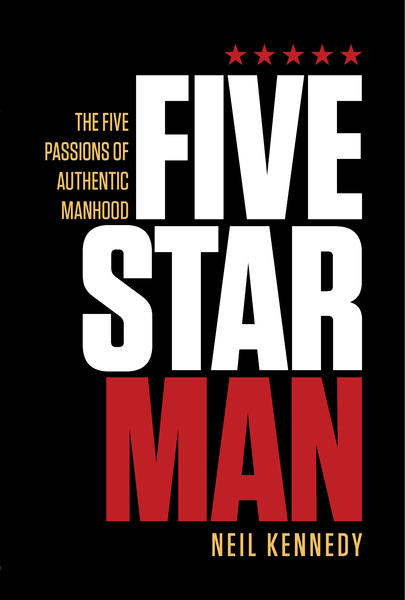 FiveStarMan: The Five Passions of Authentic Manhood
