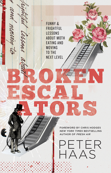 Broken Escalators: Funny & Frightful Lessons About Moth Eating and Moving to the Next Level