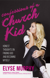 Confessions of a Church Kid: Honest Thoughts on Finding God and Becoming Myself