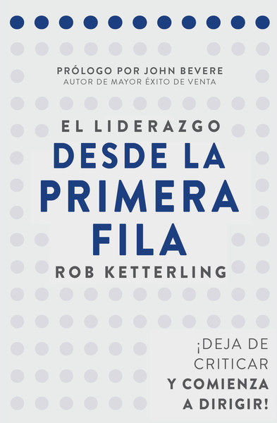 El liderazgo desde la primera fila: Deje de criticar y comience a dirigir