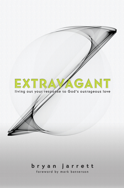 Extravagant: Living Out Your Response to God's Outrageous Love