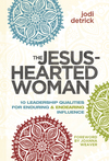The Jesus-Hearted Woman: 10 Leadership Qualities for Enduring and Endearing Influence