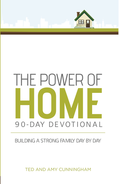 The Power of Home 90-Day Devotional: Building a Strong Family Day by Day