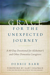 Grace for the Unexpected Journey: A 60-Day Devotional for Alzheimer's and Other Dementia Caregivers