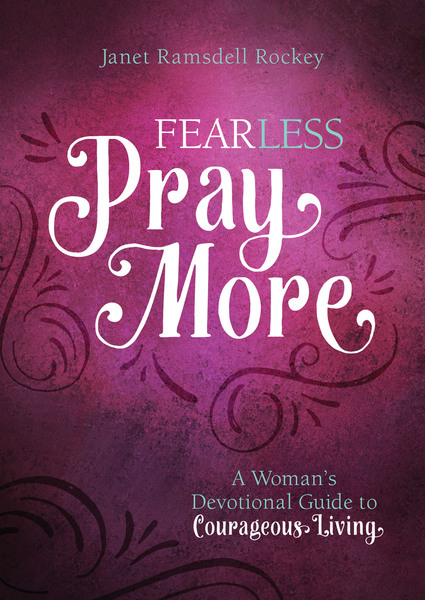 Fear Less, Pray More: A Woman's Devotional Guide to Courageous Living