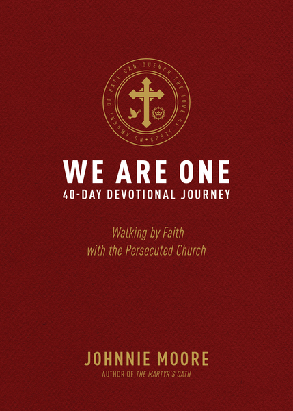 We Are One: Walking by Faith with the Persecuted Church
