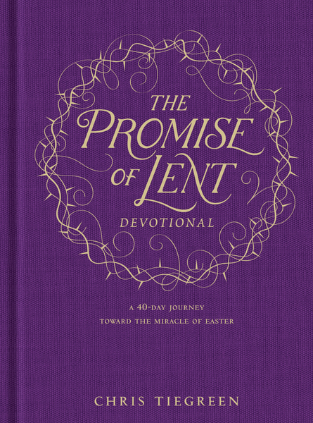 Promise of Lent Devotional: A 40-day Journey toward the Miracle of Easter