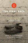 Final Race: The Incredible World War II Story of the Olympian Who Inspired Chariots of Fire