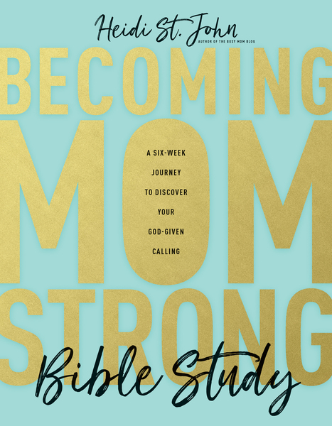 Becoming MomStrong Bible Study: A Six-Week Journey to Discover Your God-Given Calling