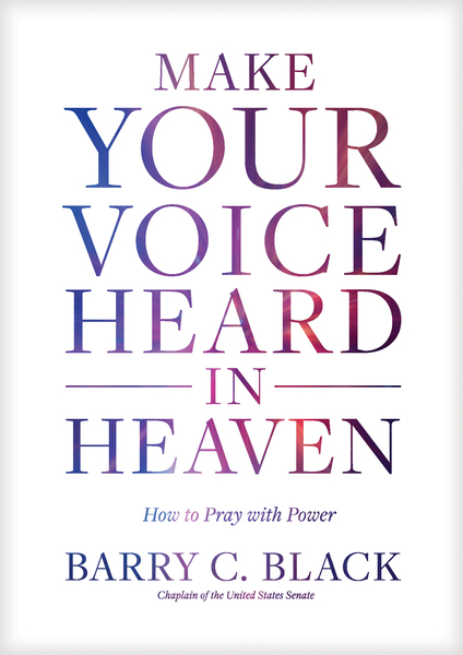 Make Your Voice Heard in Heaven: How to Pray with Power