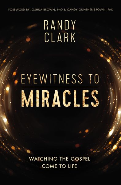 Eyewitness to Miracles: Watching the Gospel Come to Life