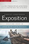 Exalting Jesus in Jonah, Micah, Nahum, Habakkuk: Christ-Centered Exposition Commentary (CCEC)