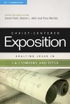 Exalting Jesus in 1 & 2 Timothy and Titus: Christ-Centered Exposition Commentary (CCEC)