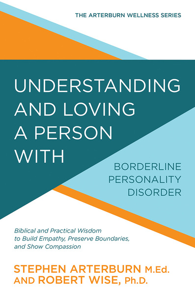 Understanding and Loving a Person with Borderline Personality Disorder: Biblical and Practical Wisdom to Build Empathy, Preserve Boundaries, and Show Compassion