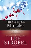 Case for Miracles Student Edition: A Journalist Explores the Evidence for the Supernatural