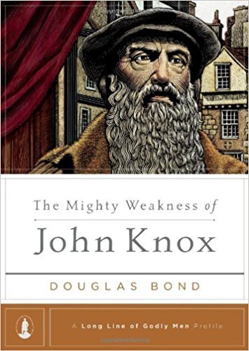 Mighty Weakness of John Knox