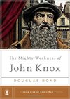 Mighty Weakness of John Knox