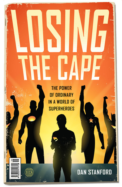 Losing the Cape: The Power of Ordinary in a World of Superheroes