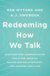 Redeeming How We Talk: Discover How Communication Fuels Our Growth, Shapes Our Relationships,  and Changes Our Lives