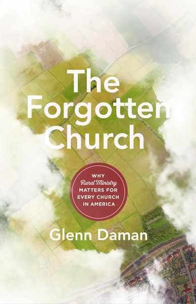 The Forgotten Church: Why Rural Ministry Matters for Every Church in America