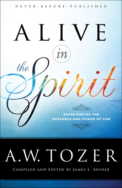 Alive in the Spirit: Experiencing the Presence and Power of God