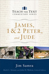 James, 1 & 2 Peter and Jude: Teach the Text Commentary Series