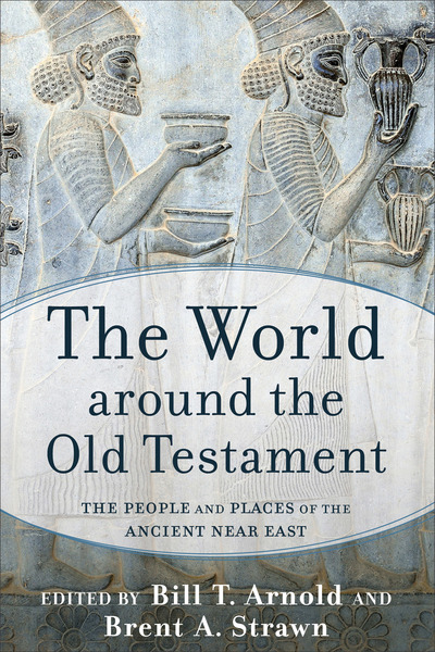 The World around the Old Testament: The People and Places of the Ancient Near East