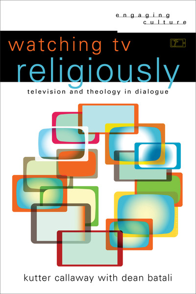 Watching TV Religiously (Engaging Culture): Television and Theology in Dialogue