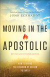 Moving in the Apostolic: How to Bring the Kingdom of Heaven to Earth