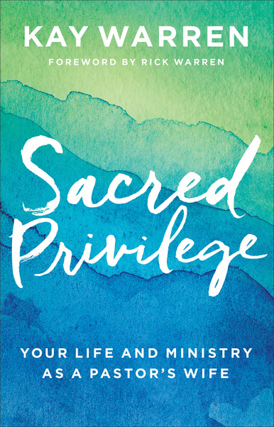 Sacred Privilege: Your Life and Ministry as a Pastor's Wife