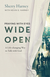 Praying with Eyes Wide Open: A Life-Changing Way to Talk with God