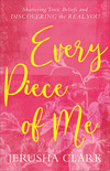 Every Piece of Me: Shattering Toxic Beliefs and Discovering the Real You