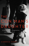 The Con Man's Daughter: A Story of Lies, Desperation, and Finding God