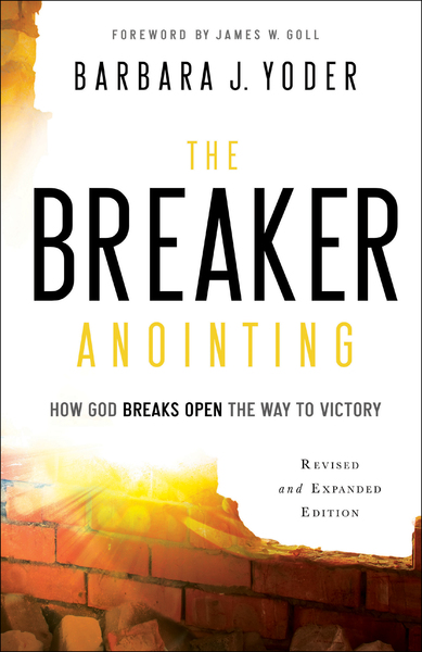 The Breaker Anointing: How God Breaks Open the Way to Victory
