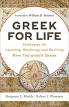 Greek for Life: Strategies for Learning, Retaining, and Reviving New Testament Greek