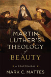 Martin Luther's Theology of Beauty: A Reappraisal