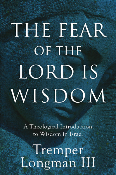 The Fear of the Lord Is Wisdom: A Theological Introduction to Wisdom in Israel