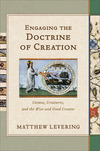 Engaging the Doctrine of Creation: Cosmos, Creatures, and the Wise and Good Creator