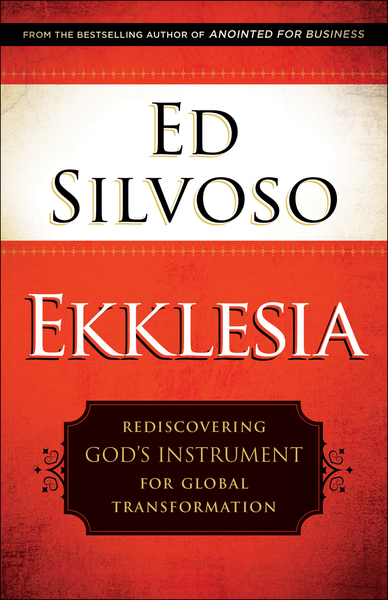 Ekklesia: Rediscovering God's Instrument for Global Transformation