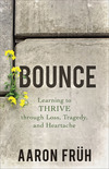Bounce: Learning to Thrive through Loss, Tragedy, and Heartache

