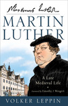Martin Luther: A Late Medieval Life