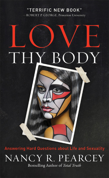 Love Thy Body: Answering Hard Questions about Life and Sexuality