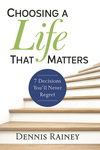 Choosing a Life That Matters: 7 Decisions You'll Never Regret