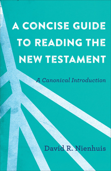 A Concise Guide to Reading the New Testament: A Canonical Introduction