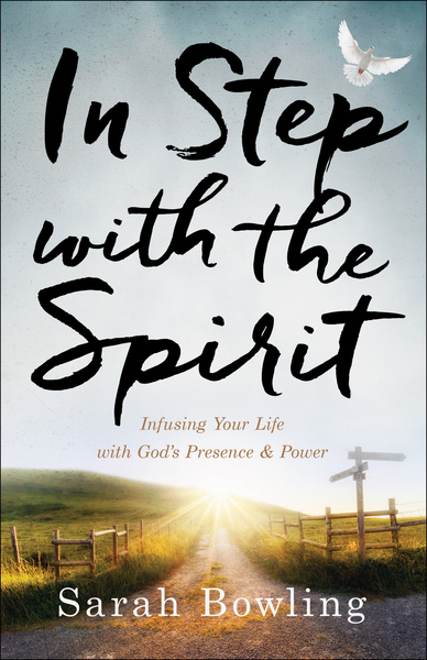 In Step with the Spirit: Infusing Your Life with God's Presence and Power